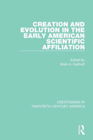 Title: Creation and Evolution in the Early American Scientific Affiliation, Author: Mark A. Kalthoff