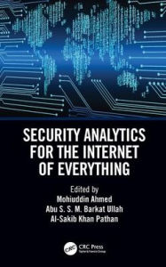 Title: Security Analytics for the Internet of Everything / Edition 1, Author: Mohuiddin Ahmed