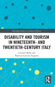 Title: Disability and Tourism in Nineteenth- and Twentieth-Century Italy, Author: Luciano Maffi