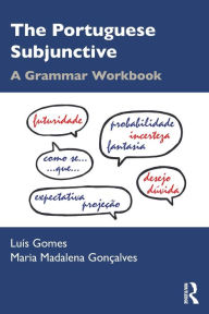 Title: The Portuguese Subjunctive: A Grammar Workbook, Author: Luís Gomes