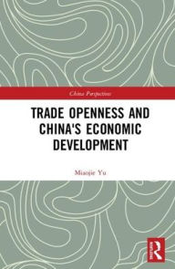 Title: Trade Openness and China's Economic Development / Edition 1, Author: Miaojie Yu