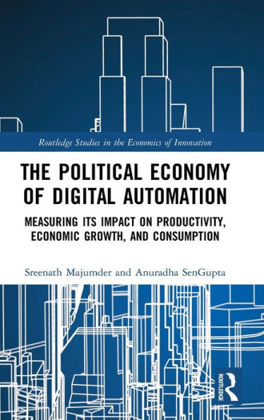 The Political Economy of Digital Automation: Measuring its Impact on Productivity, Economic Growth, and Consumption