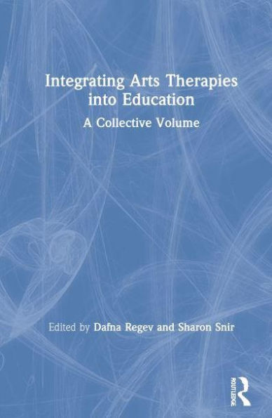 Integrating Arts Therapies into Education: A Collective Volume