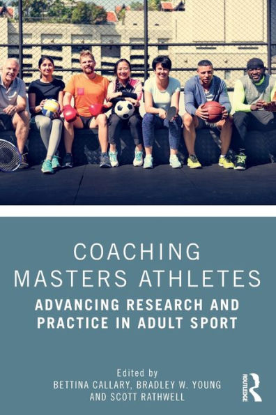 Coaching Masters Athletes: Advancing Research and Practice Adult Sport