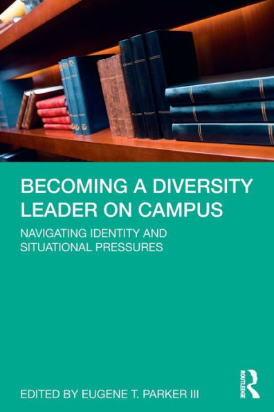 Becoming a Diversity Leader on Campus: Navigating Identity and Situational Pressures