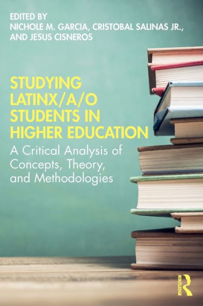 Studying Latinx/a/o Students Higher Education: A Critical Analysis of Concepts, Theory, and Methodologies