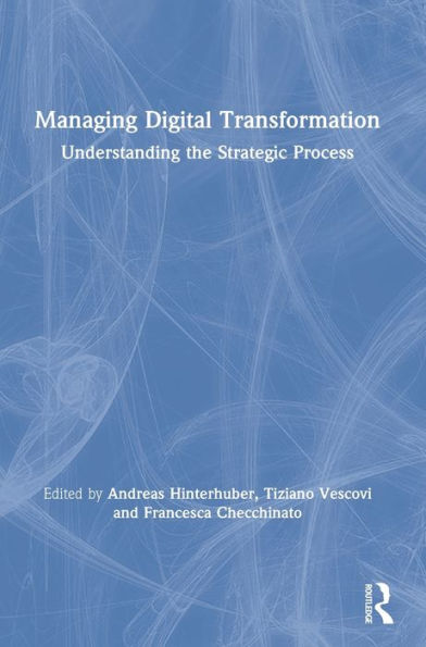 Managing Digital Transformation: Understanding the Strategic Process