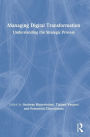 Managing Digital Transformation: Understanding the Strategic Process