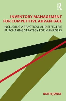 Inventory Management for Competitive Advantage: Including a Practical and Effective Purchasing Strategy Managers