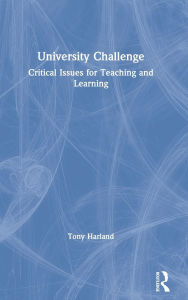 Title: University Challenge: Critical Issues for Teaching and Learning / Edition 1, Author: Tony Harland