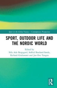 Title: Sport, Outdoor Life and the Nordic World / Edition 1, Author: Nils Asle Bergsgard