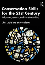 Books online to download for free Conservation Skills for the 21st Century: Judgement, Method, and Decision-Making by Chris Caple, Emily Williams, Chris Caple, Emily Williams FB2 (English literature)