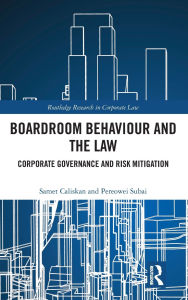 Title: Boardroom Behaviour and the Law: Corporate Governance and Risk Mitigation, Author: Samet Caliskan