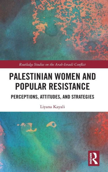Palestinian Women and Popular Resistance: Perceptions, Attitudes, Strategies