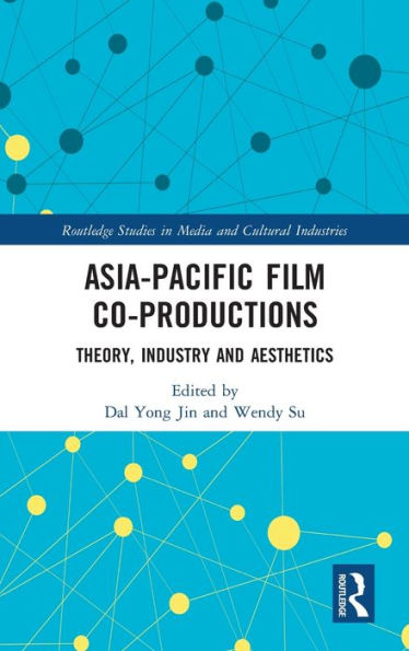 Asia-Pacific Film Co-productions: Theory, Industry and Aesthetics / Edition 1