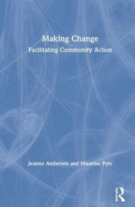 Title: Making Change: Facilitating Community Action / Edition 1, Author: Jeanne Hites Anderson