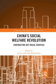 Title: China's Social Welfare Revolution: Contracting Out Social Services / Edition 1, Author: Jie Lei