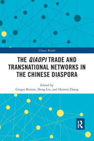 Title: The Qiaopi Trade and Transnational Networks in the Chinese Diaspora / Edition 1, Author: Gregor Benton