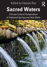 Title: Sacred Waters: A Cross-Cultural Compendium of Hallowed Springs and Holy Wells / Edition 1, Author: Celeste Ray