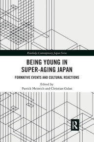 Title: Being Young in Super-Aging Japan: Formative Events and Cultural Reactions / Edition 1, Author: Patrick Heinrich