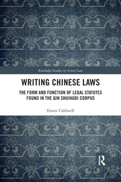 Writing Chinese Laws: The Form and Function of Legal Statutes Found in the Qin Shuihudi Corpus / Edition 1