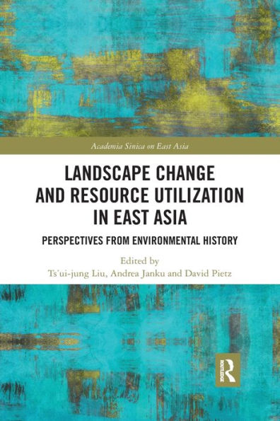 Landscape Change and Resource Utilization in East Asia: Perspectives from Environmental History / Edition 1