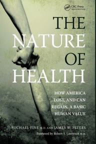 Title: The Nature of Health: How America Lost, and Can Regain, a Basic Human Value / Edition 1, Author: Michael Fine