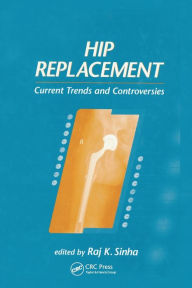 Title: Hip Replacement: Current Trends and Controversies / Edition 1, Author: Raj K. Sinha