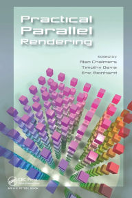 Title: Practical Parallel Rendering / Edition 1, Author: Alan Chalmers