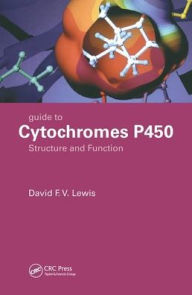 Title: Guide to Cytochromes P450: Structure and Function, Second Edition / Edition 2, Author: David F.V. Lewis