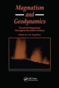 Title: Magmatism and Geodynamics: Terrestrail Magmatism Throughout the Earth's History, Author: O A Bagatikov