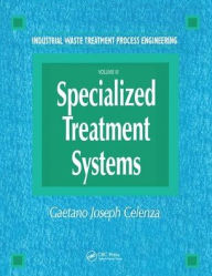 Title: Industrial Waste Treatment Processes Engineering: Specialized Treatment Systems, Volume III, Author: Gaetano Celenza