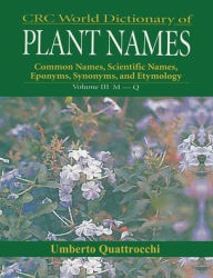 Title: CRC World Dictionary of Plant Nmaes: Common Names, Scientific Names, Eponyms, Synonyms, and Etymology, Author: Umberto Quattrocchi