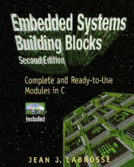 Title: Embedded Systems Building Blocks: Complete and Ready-to-Use Modules in C / Edition 2, Author: Jean Labrosse