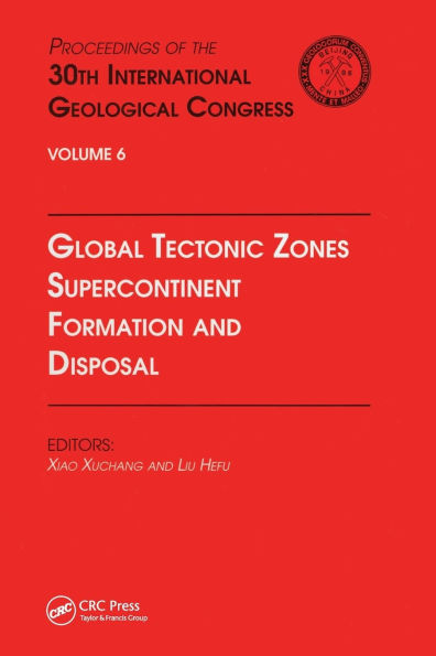 Global Tectonic Zones, Supercontinent Formation and Disposal: Proceedings of the 30th International Geological Congress, Volume 6