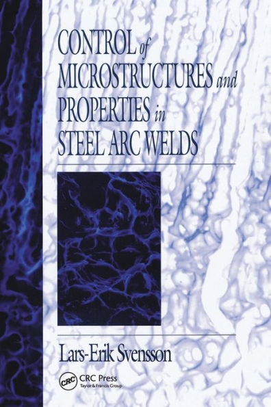 Control of Microstructures and Properties Steel Arc Welds