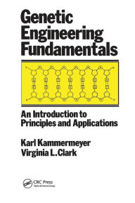 Title: Genetic Engineering Fundamentals: An Introduction to Principles and Applications / Edition 1, Author: John Kammermeyer