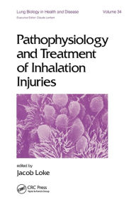 Title: Pathophysiology and Treatment of Inhalation Injuries / Edition 1, Author: J. Loke
