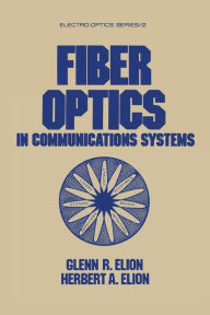 Title: Fiber Optics in Communications Systems, Author: Glenn R. Elion