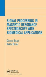 Title: Signal Processing in Magnetic Resonance Spectroscopy with Biomedical Applications / Edition 1, Author: Dzevad Belkic