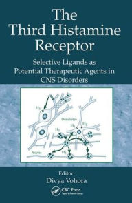 Title: The Third Histamine Receptor: Selective Ligands as Potential Therapeutic Agents in CNS Disorders / Edition 1, Author: Divya Vohora