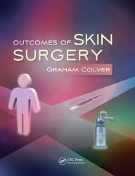 Title: Outcomes of Skin Surgery: A Concise Visual Aid / Edition 1, Author: Graham Colver