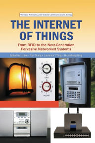 Title: The Internet of Things: From RFID to the Next-Generation Pervasive Networked Systems / Edition 1, Author: Lu Yan