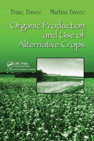 Title: Organic Production and Use of Alternative Crops, Author: Franc Bavec
