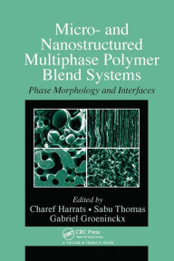 Title: Micro- and Nanostructured Multiphase Polymer Blend Systems: Phase Morphology and Interfaces, Author: Charef Harrats