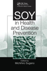 Title: Soy in Health and Disease Prevention / Edition 1, Author: Michihiro Sugano