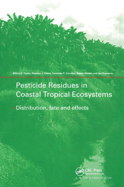Pesticide Residues in Coastal Tropical Ecosystems: Distribution, Fate and Effects