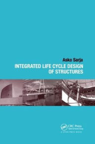 Title: Integrated Life Cycle Design of Structures, Author: Asko Sarja