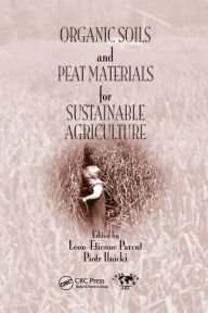 Title: Organic Soils and Peat Materials for Sustainable Agriculture, Author: Leon Etienne Parent