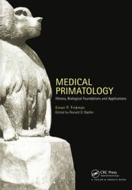 Title: Medical Primatology: History, Biological Foundations and Applications / Edition 1, Author: Eman P Fridman